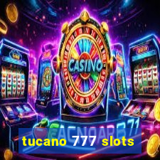 tucano 777 slots